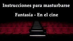 JOI - Masturbándote en el cine&comma; fantasía en español&period;